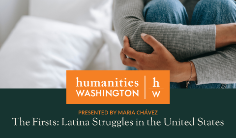 Humanities Washington logo featuring a women on a bed hugging herself. Text reads, "The Firsts: Latina Struggles in the United States"