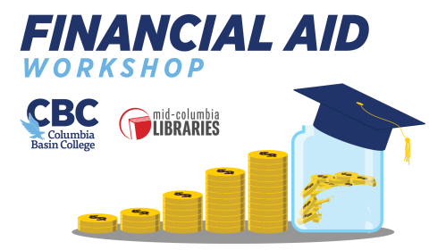 Financial Aid Workshop banner with Columbia Basin College and Mid-Columbia Libraries logos and a stack of coins leading up to a jar with a graduation cap on top. 