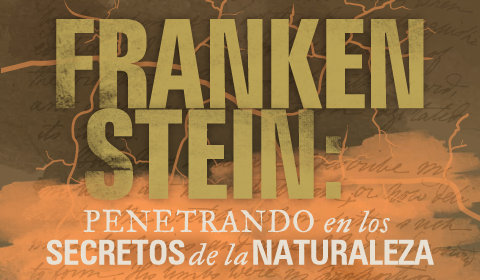 Frankenstein: Penetrando en los secretos de la naturaleza 