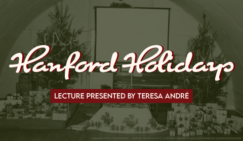 Hanford Holidays Lecture Presented by Teresa André with a vintage photo taken during WWII during the holidays in Richland, WA