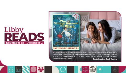 Libby Reads Banner: November 18 - December 2. "The Village Beyond the Mist" by Sachiko Kashiwaba
