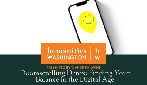 Humanities Washington Lecture - Doomscrolling Detox: Finding Your Balance in the Digital Age