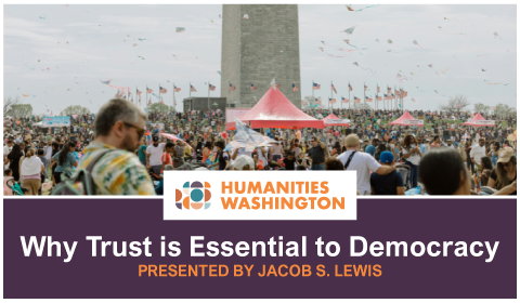 Humanities Washington Lecture: Why Trust is Essential to Democracy 