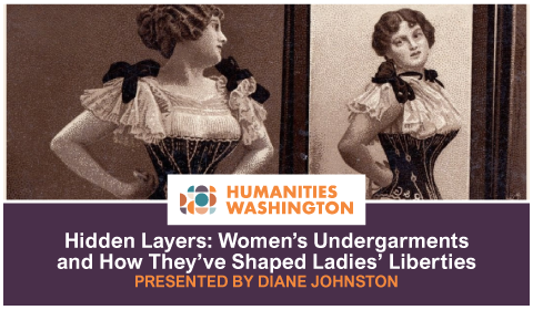Humanities Washington Lecture: Hidden Layers: Women's Undergarments and How They've Shaped Ladies' Liberies