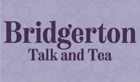 Text on purple regal background. Text says Bridgerton talk and tea
