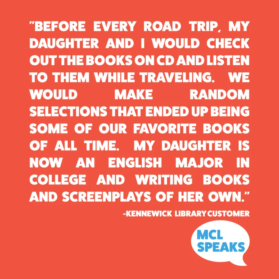 Orange square containing "Before every road trip, my daughter and I would check out the books on CD and listen to them while traveling. We would make random selections that ended up being some of our favorite books of all time. My daughter is now an English major in college and writing books and screenplays of her own."